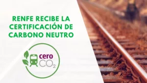 Lee más sobre el artículo Renfe recibe la certificación de Carbono Neutro